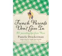 French parents don't give in 100 parenting tips from Paris - Pamela Druckerman - Black Swan - Poche - Guide