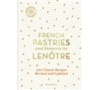 French Pastries and Desserts by Lenôtre: 200 Classic Recipes Revised and Updated