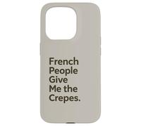 French People Give Me The Crepes Jeu de Mots Amusant Jeu de Mots Coque pour iPhone 15 Pro