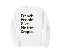French People Give Me The Crepes Jeu de Mots Amusant Jeu de Mots Sweatshirt