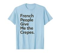 French People Give Me The Crepes Jeu de Mots Amusant Jeu de Mots T-Shirt
