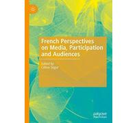 French Perspectives On Media, Participation And Audiences