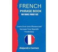 French Phrase Book for Travel Pocket Size: Learn Over 1000 Phrases and Increase Your French Vocabulary