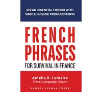 French Phrases for Survival in France: Speak Essential French with Clear English Pronunciation