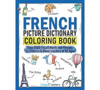 French Picture Dictionary Coloring Book: Over 1500 French Words and Phrases for Creative & Visual Learners of All Ages