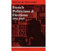 French Politicians and Elections 1951 1969 Williams, Robert, Williams, Angela, Williams, Philip M. (Auteur)