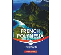 FRENCH POLYNESIA Travel Guide 2026: Tahiti, Bora Bora, and Scenic Island Adventures in the South Pacific