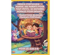 French-Portuguese → Manuel des Parents pour Tout-Petits : 50 Histoires Morales pour Enfants | Traductions Bilingues Français-Portugais | Pour les Âges 3-8