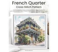 French Quarter Cross Stitch Pattern: A Full Coverage New Orleans Architecture Scene for Rewarding Stitching with Colour and Mono Charts, 14-Brand Thread Conversion and Beginner Instructions