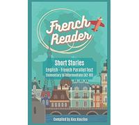 French Reader - Short Stories: English-French Parallel Text): Elementary To Intermediate (A2-B1)