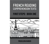 French Reading Comprehension Texts First Steps Book One - Mikkelsen Dubois - Draft2Digital - Livre en Anglais Mikkelsen DuboisMikkelsen Dubois (Auteur)