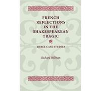 French Reflections in the Shakespearean Tragic by Richard Hillman Richard Hillman (Auteur)
