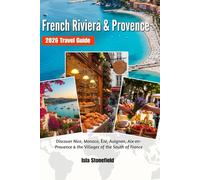 French Riviera & Provence 2026 Travel Guide: Discover Nice, Monaco, Èze, Avignon, Aix-en-Provence & the Villages of the South of France