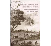 French Roots in the Illinois Country: The Mississippi Frontier in Colonial Times