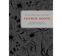 French Roots: Two Cooks, Two Countries, and the Beautiful Food along the Way [A Cookbook]