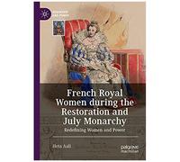 French Royal Women During The Restoration And July Monarchy