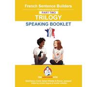 French Sentence Builders - TRILOGY - Part 2 - SPEAKING BOOKLET
