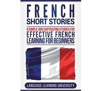 French Short Stories: 8 Simple and Captivating Stories for Effective French Learning for Beginners