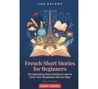 French Short Stories for Beginners: 20 Captivating Short Stories to Learn French & Grow Your Vocabulary the Fun Way!