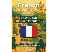 French Short Stories for Beginners (A1) Skill Level - Travel and Transport Edition - French Reading Practice