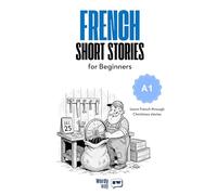 French Short Stories for Beginners - A1: Start French with 20 Christmas Stories, English Translations, Simple Questions, and Festive Vocabulary.