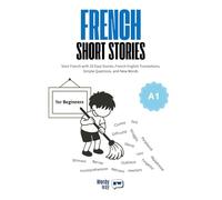 French Short Stories for Beginners - A1: Start French with 20 Easy Stories, French-English Translations, Simple Questions, and New Words.