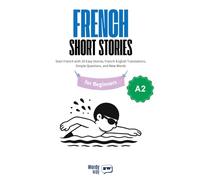 French Short Stories for Beginners - A2: Start French with 20 Easy Stories, French-English Translations, Simple Questions, and New Words.