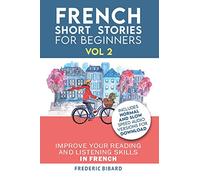 French: Short Stories for Beginners + French Audio Vol 2: Improve your reading and listening skills in French. Learn French with Stories