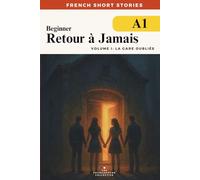 French Short Stories For Beginners - Retour à Jamais Vol 1 La Gare Oubliée (DELF A1): Build vocabulary, reading confidence and fluency with this A1-level time travel mystery