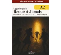 French Short Stories For Beginners - Retour à Jamais Vol 3 Les Ombres dans La Bibliothèque: Learn French vocabulary, improve your grammar and reading fluency
