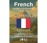 French Short Stories for Intermediate (B1) Skill Level - Adventure Edition - French Reading Practice