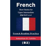 French Short Stories for Upper Intermediate (B2) Skill Level - French Reading Practice