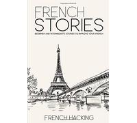 French Stories - Beginner And Intermediate Stories To Improve Your French