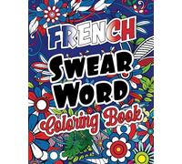 French Swear Word Coloring Book: Cuss Word Coloring Book For Adults - French Swearing Words and Insults