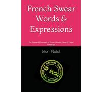 French Swear Words & Expressions: The Essential Dictionary of French Insults, Slang & Vulgar Language