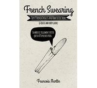 French Swearing: Top 49 French Insults and How to Use Them (A Quick and Dirty Guide)