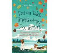 French Tales, Travels and Two Fox Terriers: Mountains, Marmots and Much, Much More
