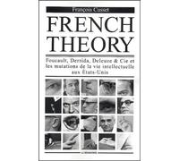 French Theory. Foucault, Derrida, Deleuze & Cie et les mutations de la vie intellectuelle aux Etats-Unis