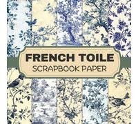 French Toile Scrapbook Paper: Decorative Double-Sided Craft Papers For Junk Journals, Wrapping & Mixed Media, Card Making And More.