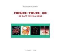 French touch 100 - de daft punk a rone De Daft Punk à Rone - Olivier Pernot - Le Mot Et Le Reste - broché - Essai