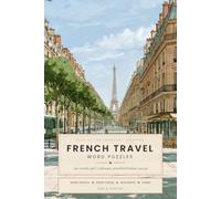 French Travel Word Puzzles: 360 Words and 72 Phrases for the Trip You Have Already Booked: from the First Bonjour to the Pharmacy Counter, in the Order It Happens