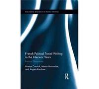 French Travel Writing In The Interwar Ye Martin Hurcombe, Angela Kershaw, Martyn Cornick (Auteur)