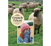 French tricot: 11 portraits de travailleurs passionnés de la filière laine - 10 modèles de pulls et accessoires à tricoter