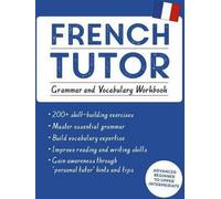 French Tutor : Grammaire et Vocabulaire (Apprendre le français avec Teach Yourself)