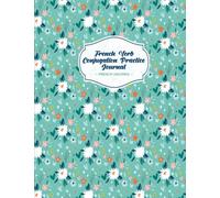 French Verb Conjugation Practice Journal: Beginner Learn French Workbook To Practice Verb Tenses