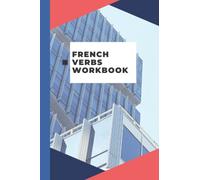 French verbs workbook: Practice any French Verb in any Tense you like