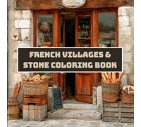 French Villages & Stone Coloring Book for Adults - 40+ Charming Scenes of Old-World Architecture, Cobblestone Streets & Countryside Beauty