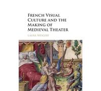 French Visual Culture and the Making of Medieval Theater