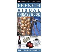 French Visual Phrase Book: See it Say it Live it