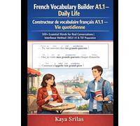 French Vocabulary Builder A1.1 - Daily Life / Constructeur de vocabulaire français A1.1 - Vie quotidienne: 500+ Essential Words for Real Conversations | Interlinear Method | DELF A1 & TEF Preperation